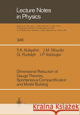 Dimensional Reduction of Gauge Theories, Spontaneous Compactification and Model Building Yura A. Kubyshin Jose M. Mourao Gerd Rudolph 9783662137536 Springer