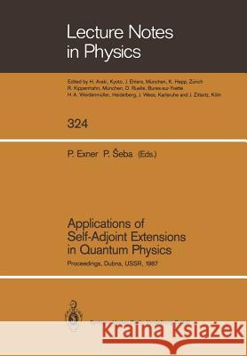 Applications of Self-Adjoint Extensions in Quantum Physics: Proceedings of a Conference Held at the Laboratory of Theoretical Physics, Jinr, Dubna, Us Exner, Pavel 9783662137628 Springer