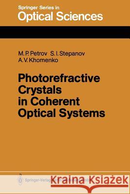 Photorefractive Crystals in Coherent Optical Systems Mikhail P. Petrov Sergei I. Stepanov Anatoly V. Khomenko 9783662138052