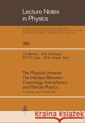 The Physical Universe: The Interface Between Cosmology, Astrophysics and Particle Physics: Proceedings of the XII Autumn School of Physics Held at Lis Barrow, John D. 9783662138151 Springer