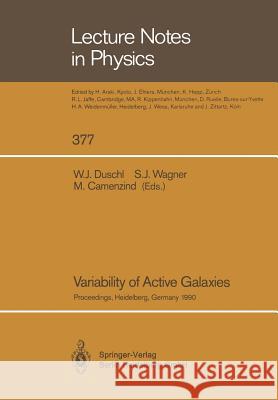 Variability of Active Galaxies: Proceedings of a Workshop of the Sonderforschungsbereich 328 Held at Heidelberg, Germany, 3-5 September 1990 Duschl, Wolfgang J. 9783662138250 Springer
