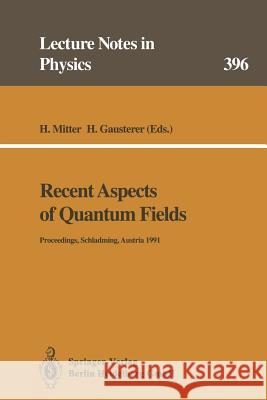 Recent Aspects of Quantum Fields: Proceedings of the XXX Int. Universitätswochen Für Kernphysik, Schladming, Austria, February and March 1991 Mitter, H. 9783662138274 Springer