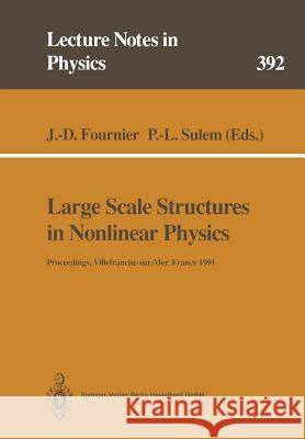 Large Scale Structures in Nonlinear Physics: Proceedings of a Workshop Held in Villefranche-sur-Mer, France, 13–18 January 1991 Jean-Daniel Fournier, Pierre-Louis Sulem 9783662138366