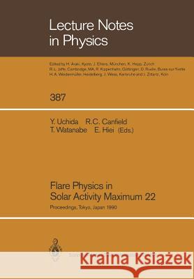 Flare Physics in Solar Activity Maximum 22: Proceedings of the International Solar-A Science Meeting Held at Tokyo, Japan, 23-26 October 1990, Dedicat Uchida, Yutaka 9783662138403
