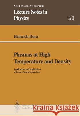 Plasmas at High Temperature and Density: Applications and Implications of Laser-Plasma Interaction Hora, Heinrich 9783662138564 Springer