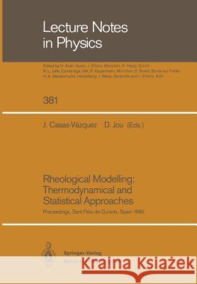 Rheological Modelling: Thermodynamical and Statistical Approaches: Proceedings of the Meeting Held at the Bellaterra School of Thermodynamics Autonomous University of Barcelona Sant Feliu de Guíxols,  Jose Casas-Vazquez, David Jou 9783662138687