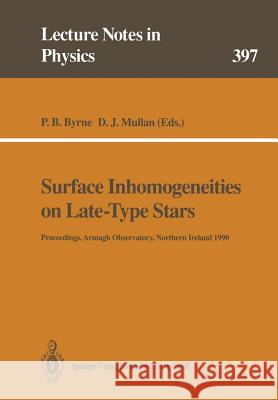 Surface Inhomogeneities on Late-Type Stars: Proceedings of a Colloquium Held at Armagh Observatory, Northern Ireland, 24–27 July 1990 Patrick B. Byrne, Dermott J. Mullan 9783662138847