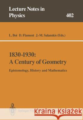 1830-1930: A Century of Geometry: Epistemology, History and Mathematics Boi, Luciano 9783662138908 Springer