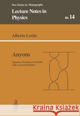 Anyons: Quantum Mechanics of Particles with Fractional Statistics Lerda, Alberto 9783662138984 Springer