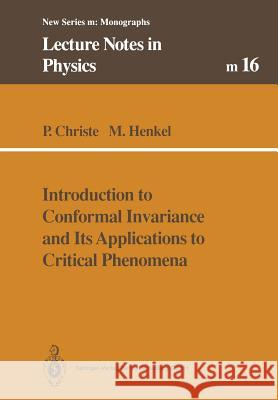 Introduction to Conformal Invariance and Its Applications to Critical Phenomena Philippe Christe Malte Henkel 9783662139226
