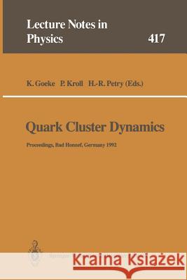 Quark Cluster Dynamics: Proceedings of the 99th WE-Heraeus Seminar Held at the Physikzentrum Bad Honnef, Germany 29 June – 1 July 1992 Klaus Goeke, Peter Kroll, Herbert-Rainer Petry 9783662139424