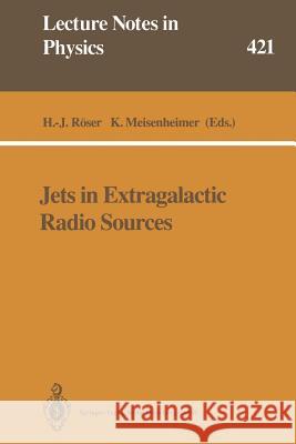 Jets in Extragalactic Radio Sources: Proceedings of a Workshop Held at Ringberg Castle, Tegernsee, Frg, September 22-28, 1991 Röser, Hermann-Josef 9783662139509