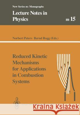 Reduced Kinetic Mechanisms for Applications in Combustion Systems Norbert Peters Bernd Rogg 9783662139523 Springer