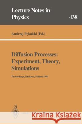 Diffusion Processes: Experiment, Theory, Simulations: Proceedings of the Vth Max Born Symposium Held at Kudowa, Poland, 1-4 June 1994 Pekalski, Andrzej 9783662139608 Springer