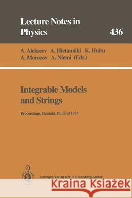 Integrable Models and Strings: Proceedings of the 3rd Baltic Rim Student Seminar Held at Helsinki, Finland, 13–17 September 1993 Anton Alekseev, Antero Hietamäki, Katri Huitu, Alexei Morozov, Antti Niemi 9783662139684 Springer-Verlag Berlin and Heidelberg GmbH & 