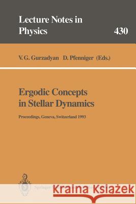 Ergodic Concepts in Stellar Dynamics: Proceedings of an International Workshop Held at Geneva Observatory University of Geneva, Switzerland, 1-3 March Gurzadyan, V. G. 9783662139868