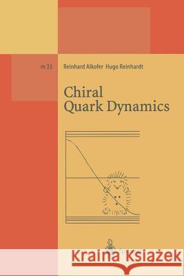 Chiral Quark Dynamics Reinhard Alkofer                         Hugo Reinhardt 9783662140208 Springer