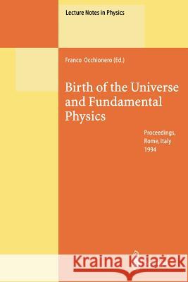 Birth of the Universe and Fundamental Physics: Proceedings of the International Workshop Held in Rome, Italy, 18-21 May 1994 Occhionero, Franco 9783662140260 Springer