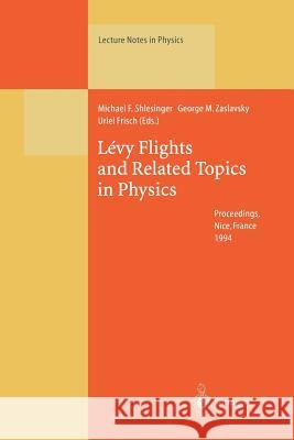 Lévy Flights and Related Topics in Physics: Proceedings of the International Workshop Held at Nice, France, 27–30 June 1994 Michael F. Shlesinger, George M. Zaslavsky, Uriel Frisch 9783662140482
