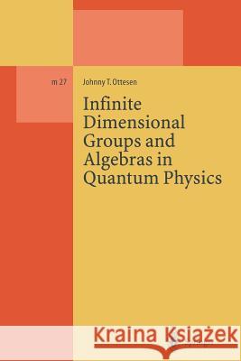 Infinite Dimensional Groups and Algebras in Quantum Physics Johnny T. Ottesen 9783662140536