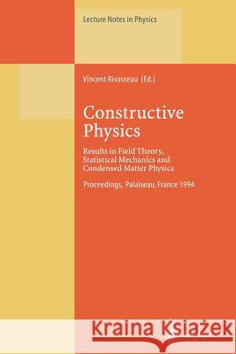Constructive Physics: Results in Field Theory, Statistical Mechanics and Condensed Matter Physics Vincent Rivasseau 9783662140611