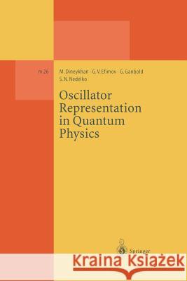 Oscillator Representation in Quantum Physics M. Dineykhan G. V. Efimov G. Ganbold 9783662140635 Springer