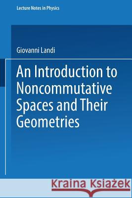 An Introduction to Noncommutative Spaces and Their Geometries Giovanni Landi 9783662141090 Springer