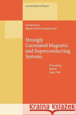 Strongly Correlated Magnetic and Superconducting Systems: Proceedings of the El Escorial Summer School Held in Madrid, Spain, 15-19 July 1996 Sierra, German 9783662141366