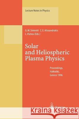 Solar and Heliospheric Plasma Physics: Proceedings of the 8th European Meeting on Solar Physics Held at Halkidiki, Greece, 13-18 May 1996 Simnett, George M. 9783662141441