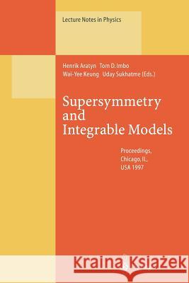 Supersymmetry and Integrable Models: Proceedings of a Workshop Held at Chicago, IL, USA, 12–14 June 1997 Henrik Aratyn, Tom D. Imbo, Wai-Yee Keung, Uday Sukhatme 9783662141885 Springer-Verlag Berlin and Heidelberg GmbH & 