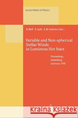 Variable and Non-spherical Stellar Winds in Luminous Hot Stars: Proceedings of the IAU Colloquium No. 169 Held in Heidelberg, Germany, 15–19 June 1998 Bernhard Wolf, Otmar Stahl, Alex W. Fullerton 9783662142103