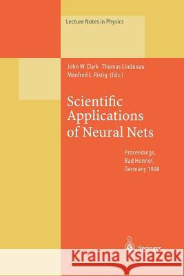 Scientific Applications of Neural Nets: Proceedings of the 194th W.E. Heraeus Seminar Held at Bad Honnef, Germany, 11–13 May 1998 John W. Clark, Thomas Lindenau, Manfred L. Ristig 9783662142356