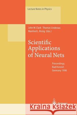 Scientific Applications of Neural Nets: Proceedings of the 194th W.E. Heraeus Seminar Held at Bad Honnef, Germany, 11–13 May 1998 John W. Clark, Thomas Lindenau, Manfred L. Ristig 9783662142356 Springer-Verlag Berlin and Heidelberg GmbH & 