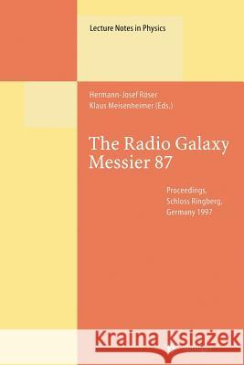 The Radio Galaxy Messier 87: Proceedings of a Workshop Held at Ringberg Castle, Tegernsee, Germany, 15–19 September 1997 Hermann-Josef Röser, Klaus Meisenheimer 9783662142578 Springer-Verlag Berlin and Heidelberg GmbH & 