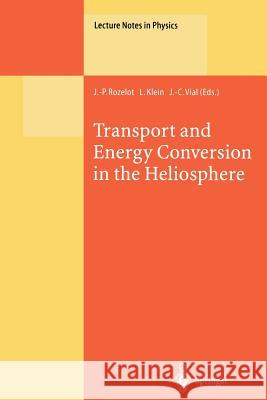Transport and Energy Conversion in the Heliosphere: Lectures Given at the CNRS Summer School on Solar Astrophysics, Oleron, France, 25–29 May 1998 J.-P. Rozelot, L. Klein, J.-C. Vial 9783662142653