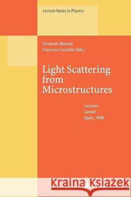 Light Scattering from Microstructures: Lectures of the Summer School of Laredo, University of Cantabria, Held at Laredo, Spain, Sept.11-13, 1998 Moreno, Fernando 9783662142745 Springer