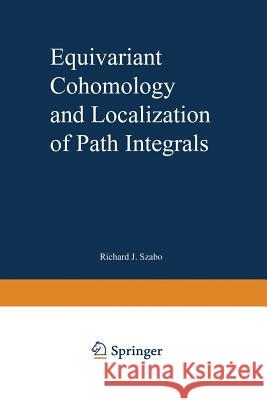 Equivariant Cohomology and Localization of Path Integrals Richard J. Szabo 9783662142844 Springer
