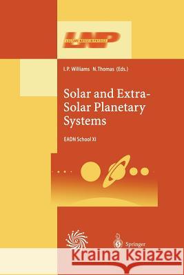 Solar and Extra-Solar Planetary Systems: Lectures Held at the Astrophysics School XI Organized by the European Astrophysics Doctoral Network (EADN) in The Burren, Ballyvaughn, Ireland, 7–18 September  I.P. Williams, N. Thomas 9783662143100