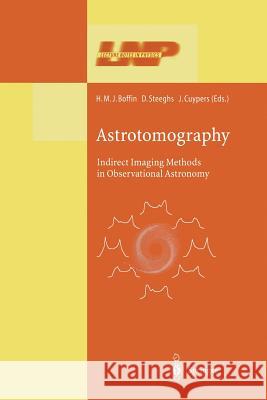 Astrotomography: Indirect Imaging Methods in Observational Astronomy Boffin, H. M. J. 9783662143179 Springer