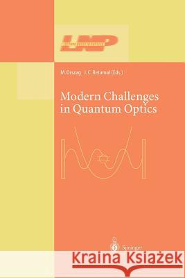 Modern Challenges in Quantum Optics: Selected Papers of the First International Meeting in Quantum Optics Held in Santiago, Chile, 13-16 August 2000 Orszag, Miguel 9783662143339