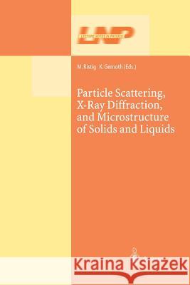 Particle Scattering, X-Ray Diffraction, and Microstructure of Solids and Liquids Manfred L. Ristig Klaus A. Gernoth 9783662144077 Springer