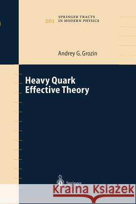 Heavy Quark Effective Theory Andrey G. Grozin 9783662144398 Springer-Verlag Berlin and Heidelberg GmbH & 