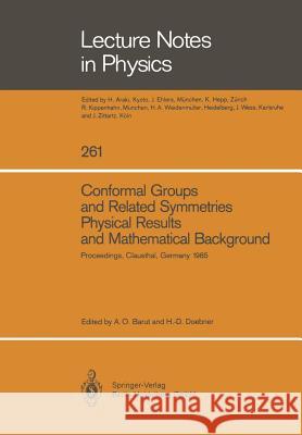 Conformal Groups and Related Symmetries Physical Results and Mathematical Background: Proceedings of a Symposium Held at the Arnold Sommerfeld Institute for Mathematical Physics (ASI) Technical Univer A.O. Barut, Heinz D. Doebner 9783662144824