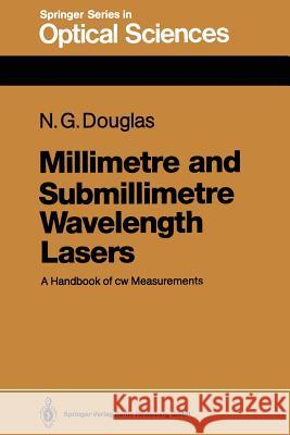 Millimetre and Submillimetre Wavelength Lasers: A Handbook of Cw Measurements Douglas, Nigel G. 9783662144923 Springer