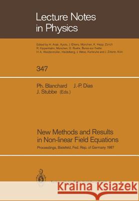 New Methods and Results in Non-Linear Field Equations: Proceedings of a Conference Held at the University of Bielefeld, Federal Republic of Germany, 7 Blanchard, Philippe 9783662144947 Springer