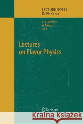 Lectures on Flavor Physics U.-G. Meißner, Willibald Plessas 9783662145210