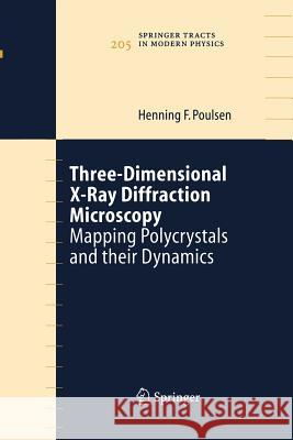Three-Dimensional X-Ray Diffraction Microscopy: Mapping Polycrystals and Their Dynamics Poulsen, Henning Friis 9783662145432 Springer
