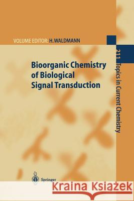 Bioorganic Chemistry of Biological Signal Transduction G. Dorman, P.J. Hergenrother, C. Herrmann, J. Kuhlmann, A. Levitzki, S.F. Martin, G. Müller, M. Thutewohl, H. Waldmann,  9783662146972 Springer-Verlag Berlin and Heidelberg GmbH & 