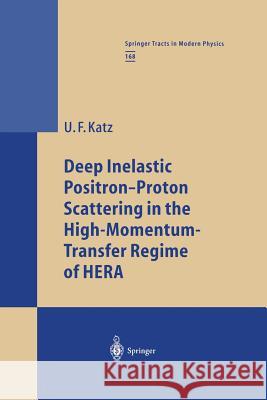 Deep Inelastic Positron-Proton Scattering in the High-Momentum-Transfer Regime of Hera Katz, Ulrich F. 9783662147061 Springer