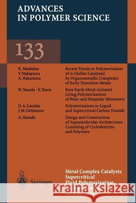 Metal Complex Catalysts Supercritical Fluid Polymerization Supramolecular Architecture D. a. Canelas J. M. Desimone A. Harada 9783662147931 Springer